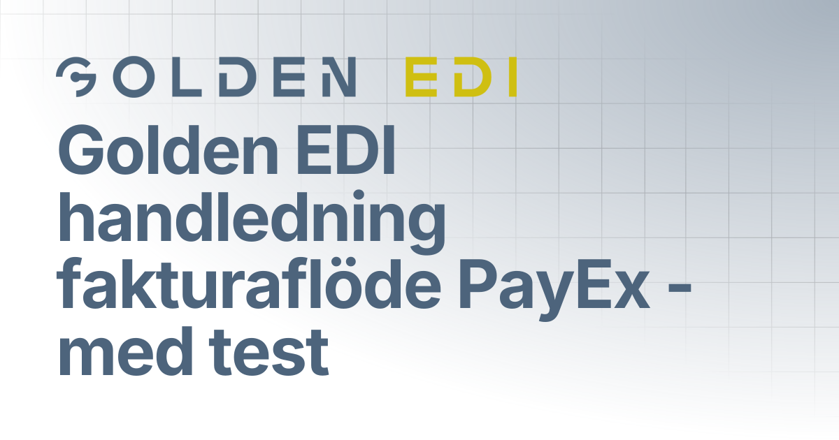 Golden EDI handledning fakturaflöde PayEx - med test | Golden EDI Docs